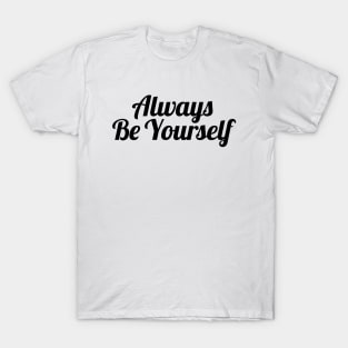 Always be yourself T-Shirt